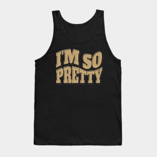 i'm so pretty Tank Top